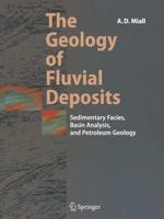 The Geology of Fluvial Deposits : Sedimentary Facies, Basin Analysis, and Petroleum Geology