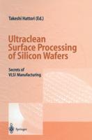 Ultraclean Surface Processing of Silicon Wafers: Secrets of VLSI Manufacturing