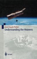 Understanding the Heavens : Thirty Centuries of Astronomical Ideas from Ancient Thinking to Modern Cosmology