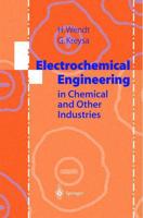 Electrochemical Engineering : Science and Technology in Chemical and Other Industries