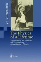 The Physics of a Lifetime : Reflections on the Problems and Personalities of 20th Century Physics