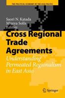 Cross Regional Trade Agreements : Understanding Permeated Regionalism in East Asia