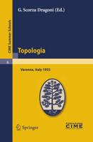 Topologia : Lectures given at a Summer School of the Centro Internazionale Matematico Estivo (C.I.M.E.) held in Varenna (Como), Italy, August 26-September 3, 1955