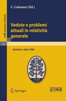 Vedute e problemi attuali in relatività generale : Lectures given at a Summer School of the Centro Internazionale Matematico Estivo (C.I.M.E.) held in Sestriere (Torino), Italy, July 20-30, 1958