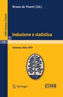 Induzione e statistica : Lectures given at a Summer School of the Centro Internazionale Matematico Estivo (C.I.M.E.) held in Varenna (Como), Italy, June 1-10, 1959
