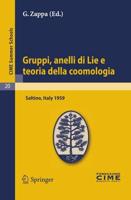 Gruppi, anelli di Lie e teoria della coomologia : Lectures given at a Summer School of the Centro Internazionale Matematico Estivo (C.I.M.E.) held in Saltino (Firenza), Italy, August 31-September 8, 1959