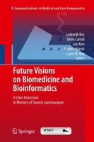 Future Visions on Biomedicine and Bioinformatics 1 : A Liber Amicorum in Memory of Swamy Laxminarayan
