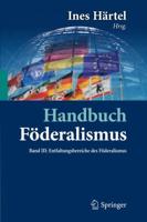Handbuch Föderalismus - Föderalismus als demokratische Rechtsordnung und Rechtskultur in Deutschland, Europa und der Welt : Band III: Entfaltungsbereiche des Föderalismus