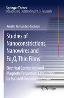 Studies of Nanoconstrictions, Nanowires and Fe3O4 Thin Films: Electrical Conduction and Magnetic Properties. Fabrication by Focused Electron/Ion Beam