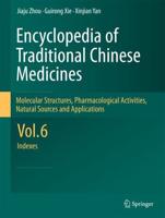 Encyclopedia of Traditional Chinese Medicines -  Molecular Structures, Pharmacological Activities, Natural Sources and Applications : Vol. 6: Indexes