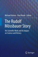 The Rudolf Mössbauer Story : His Scientific Work and Its Impact on Science and History