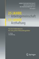 25 Jahre Arbeitsgemeinschaft - 25 Jahre Arzthaftung : Von der Krähentheorie bis zum groben Behandlungsfehler