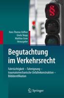 Begutachtung im Verkehrsrecht : Fahrtüchtigkeit - Fahreignung - traumatomechanische Unfallrekonstruktion - Bildidentifikation