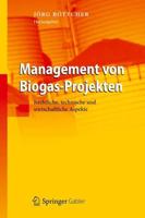 Management von Biogas-Projekten : Rechtliche, technische und wirtschaftliche Aspekte