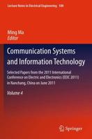 Selected Papers from the 2011 International Conference on Electric and Electronics (EEIC 2011) in Nanchang, China on June 20-22, 2011. Volume 4 Communication Systems and Information Technology