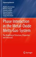 Phase Interaction in the Metal - Oxide Melts - Gas -System : The Modeling of Structure, Properties and Processes