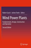 Wind Power Plants : Fundamentals, Design, Construction and Operation