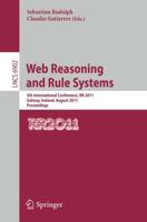 Web Reasoning and Rule Systems : 5th International Conference, RR 2011, Galway, Ireland, August 29-30, 2011, Proceedings