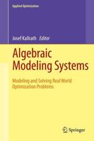 Algebraic Modeling Systems : Modeling and Solving Real World Optimization Problems