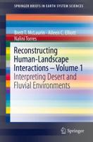Reconstructing Human-Landscape Interactions - Volume 1 : Interpreting Desert and Fluvial Environments
