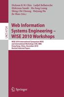 Web Information Systems Engineering - WISE 2010 Workshops : WISE 2010 International Symposium WISS, and International Workshops CISE, MBC, Hong Kong, China, December 12-14, 2010. Revised Selected Papers
