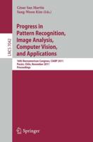 Progress in Pattern Recognition, Image Analysis, Computer Vision and Applications