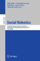 Social Robotics : Third International Conference on Social Robotics, ICSR 2011, Amsterdam, The Netherlands, November 24-25, 2011. Proceedings