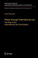 Peace through International Law : The Role of the International Law Commission. A Colloquium at the Occasion of its Sixtieth Anniversary