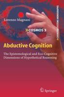 Abductive Cognition : The Epistemological and Eco-Cognitive Dimensions of Hypothetical Reasoning