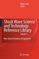 Shock Wave Science and Technology Reference Library, Vol. 5 : Non-Shock Initiation of Explosives
