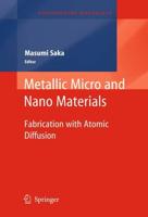 Metallic Micro and Nano Materials : Fabrication with Atomic Diffusion