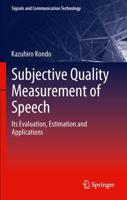 Subjective Quality Measurement of Speech : Its Evaluation, Estimation and Applications