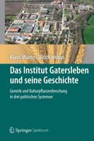 Das Institut Gatersleben Und Seine Geschichte: Genetik Und Kulturpflanzenforschung in Drei Politischen Systemen