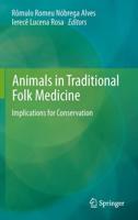 Animals in Traditional Folk Medicine : Implications for Conservation