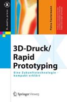 3D-Druck/Rapid Prototyping : Eine Zukunftstechnologie - kompakt erklärt