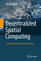 Decentralized Spatial Computing : Foundations of Geosensor Networks