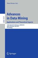 Advances in Data Mining. Applications and Theoretical Aspects : 12th Industrial Conference, ICDM 2012, Berlin, Germany, July 13-20, 2012. Proceedings
