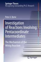 Investigation of Reactions Involving Pentacoordinate Intermediates : The Mechanism of the Wittig Reaction