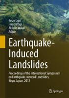 Earthquake-Induced Landslides : Proceedings of the International Symposium on Earthquake-Induced Landslides, Kiryu, Japan, 2012