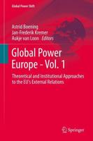 Global Power Europe. Volume 1 Theoretical and Institutional Approaches to the EU's External Relations