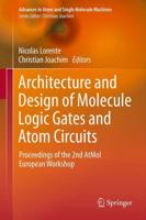 Architecture and Design of Molecule Logic Gates and Atom Circuits : Proceedings of the 2nd AtMol European Workshop