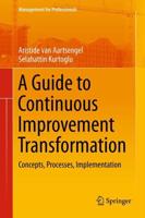 A Guide to Continuous Improvement Transformation : Concepts, Processes, Implementation