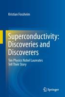 Superconductivity: Discoveries and Discoverers : Ten Physics Nobel Laureates Tell Their Story
