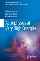 Astrophysics at Very High Energies : Saas-Fee Advanced Course 40. Swiss Society for Astrophysics and Astronomy