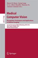Medical Computer Vision: Recognition Techniques and Applications in Medical Imaging : Second International MICCAI Workshop, MCV 2012, Nice, France, October 5, 2012, Revised Selected Papers