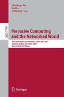 Pervasive Computing and the Networked World : Joint International Conference, ICPCA-SWS 2012, Istanbul, Turkey, November 28-30, 2012, Revised Selected Papers