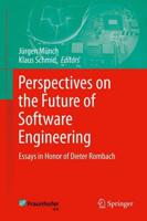 Perspectives on the Future of Software Engineering : Essays in Honor of Dieter Rombach