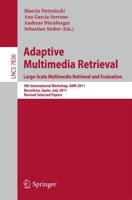 Adaptive Multimedia Retrieval. Large-Scale Multimedia Retrieval and Evaluation : 9th International Workshop, AMR 2011, Barcelona, Spain, July 18-19, 2011, Revised Selected Papers
