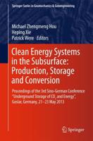 Clean Energy Systems in the Subsurface: Production, Storage and Conversion : Proceedings of the 3rd Sino-German Conference "Underground Storage of CO2 and Energy", Goslar, Germany, 21-23 May 2013