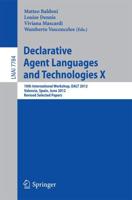 Declarative Agent Languages and Technologies X : 10th International Workshop, DALT 2012, Valencia, Spain, June 4, 2012, Revised Selected and Invited Papers